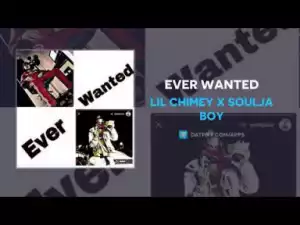 Lil Chimey - Ever Wanted ft Soulja Boy